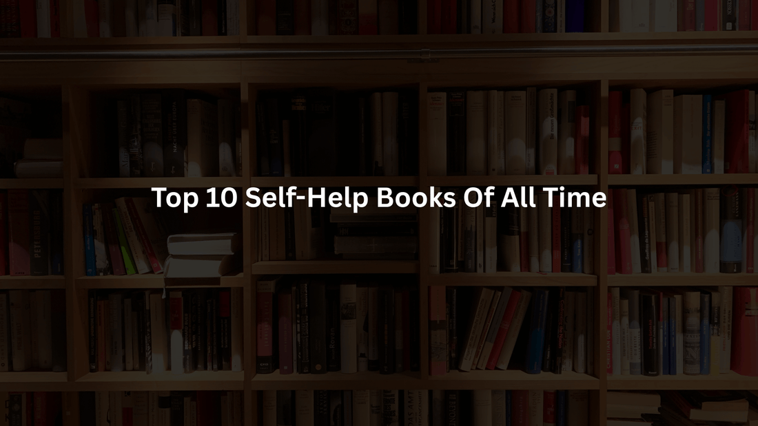 Top 10 Self-Help Books of All Time (A Must-Read Collection for Personal Growth)
