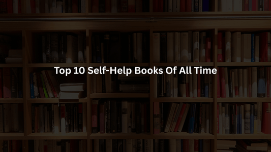 Top 10 Self-Help Books of All Time (A Must-Read Collection for Personal Growth)