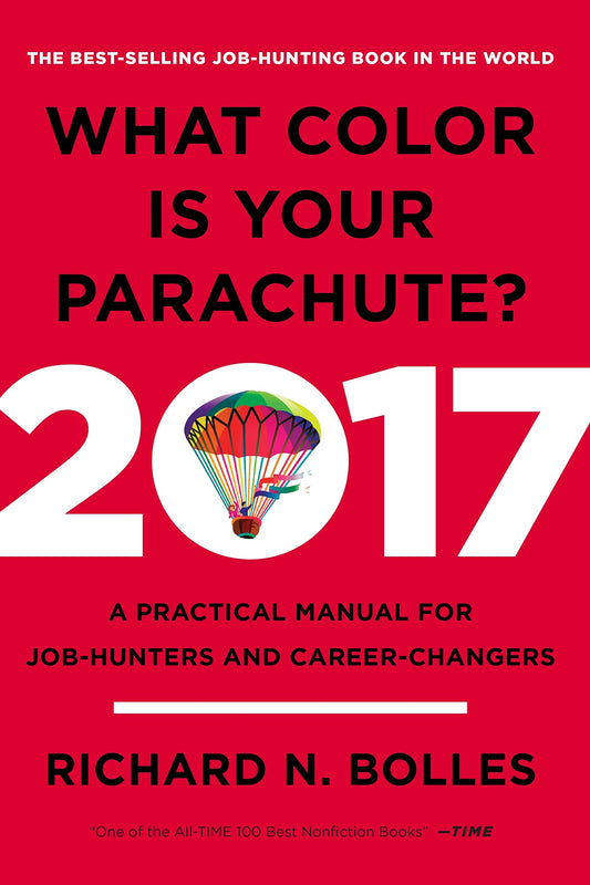 What Color Is Your Parachute? 2017: A Practical Manual for Job-Hunters and Career-Changers by Richard Nelson Bolles