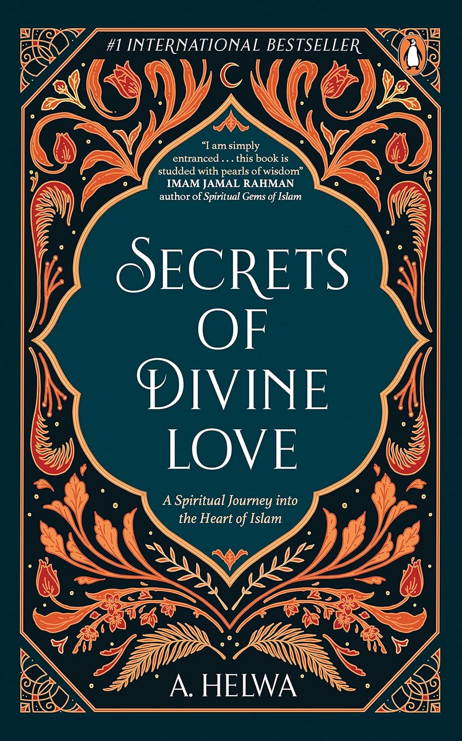 Secrets of Divine Love: A Spiritual Journey into the Heart of Islam (Inspirational Islamic Books) by A. Helwa