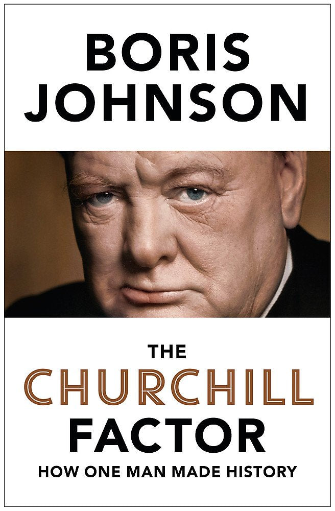 The Churchill Factor: How One Man Made History by Boris Johnson