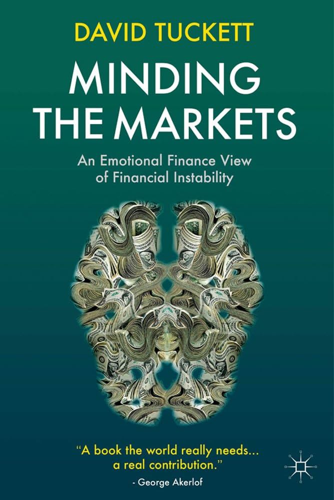 Minding the Markets: An Emotional Finance View of Financial Instability by David Tuckett