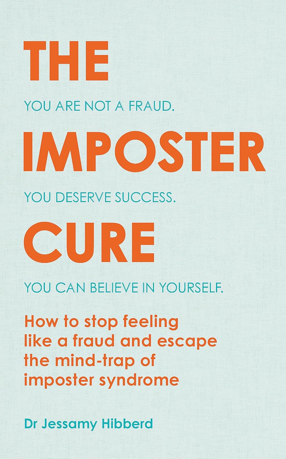 The Imposter Cure: Escape the mind-trap of imposter syndrome by Jessamy Hibberd
