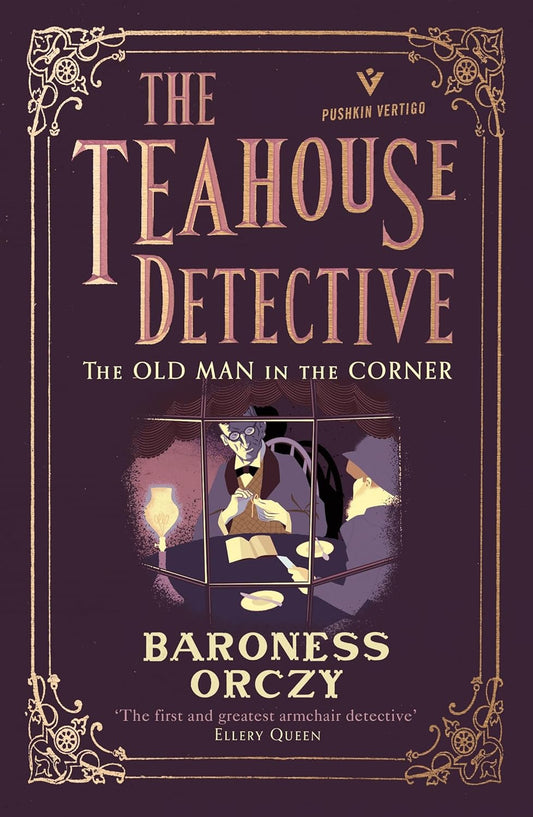The Old Man in the Corner: The Teahouse Detective: Volume 1 (Pushkin Vertigo) by Baroness Orczy