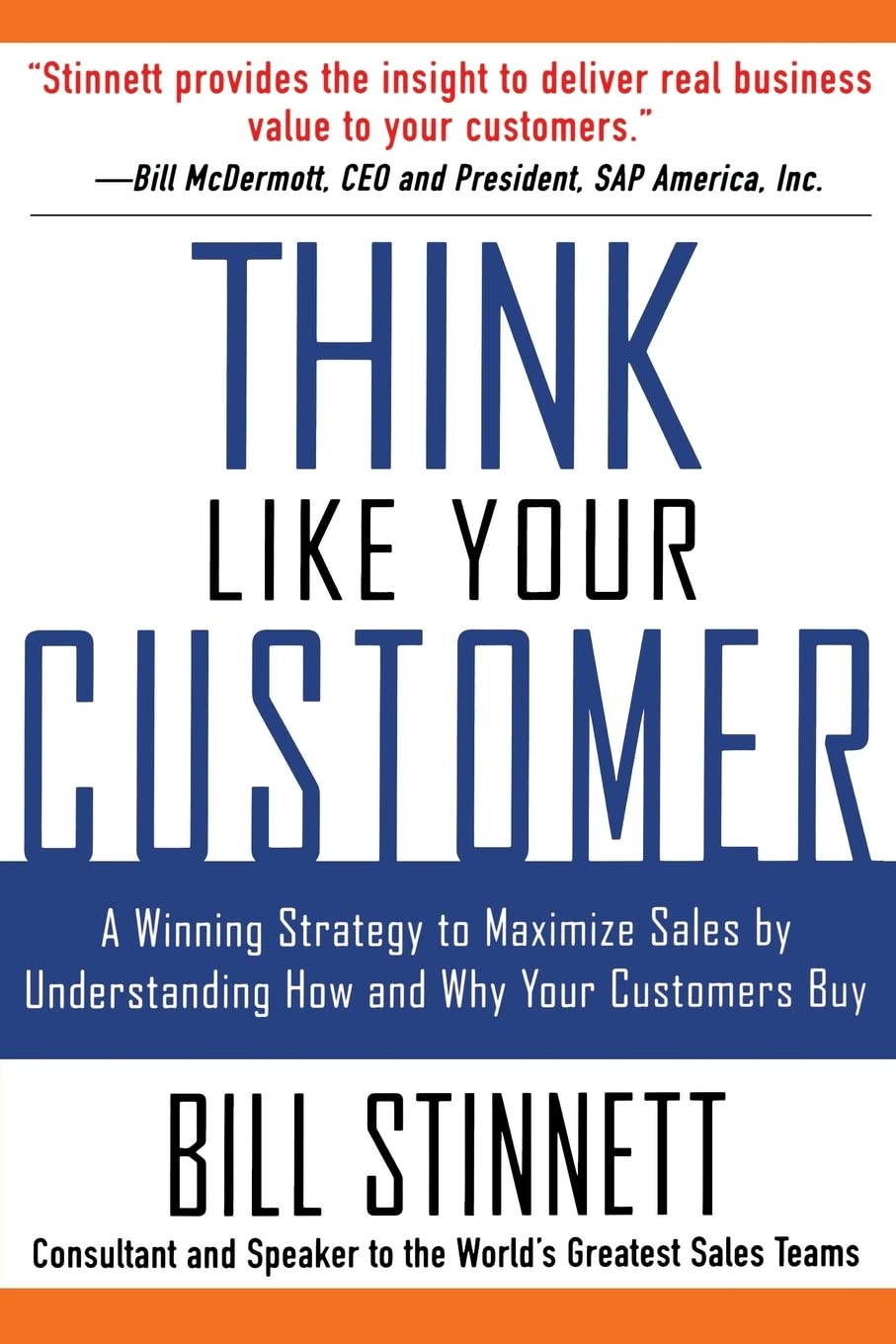 Think Like Your Customer: A Winning Strategy to Maximize Sales by Understanding and Influencing How and Why Your Customers Buy: A Winning Strategy to ... Influencing How and Why Your Customers Buy by Bill Stinnett