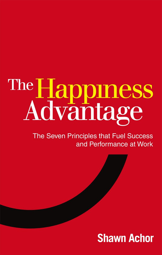 Happiness Advantage, The by Shawn Achor