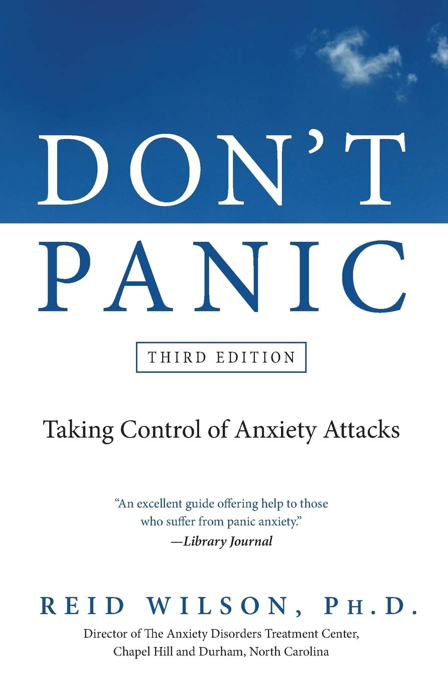 Don't Panic Third Edition: Taking Control of Anxiety Attacks (Newest Edition) by Reid Wilson