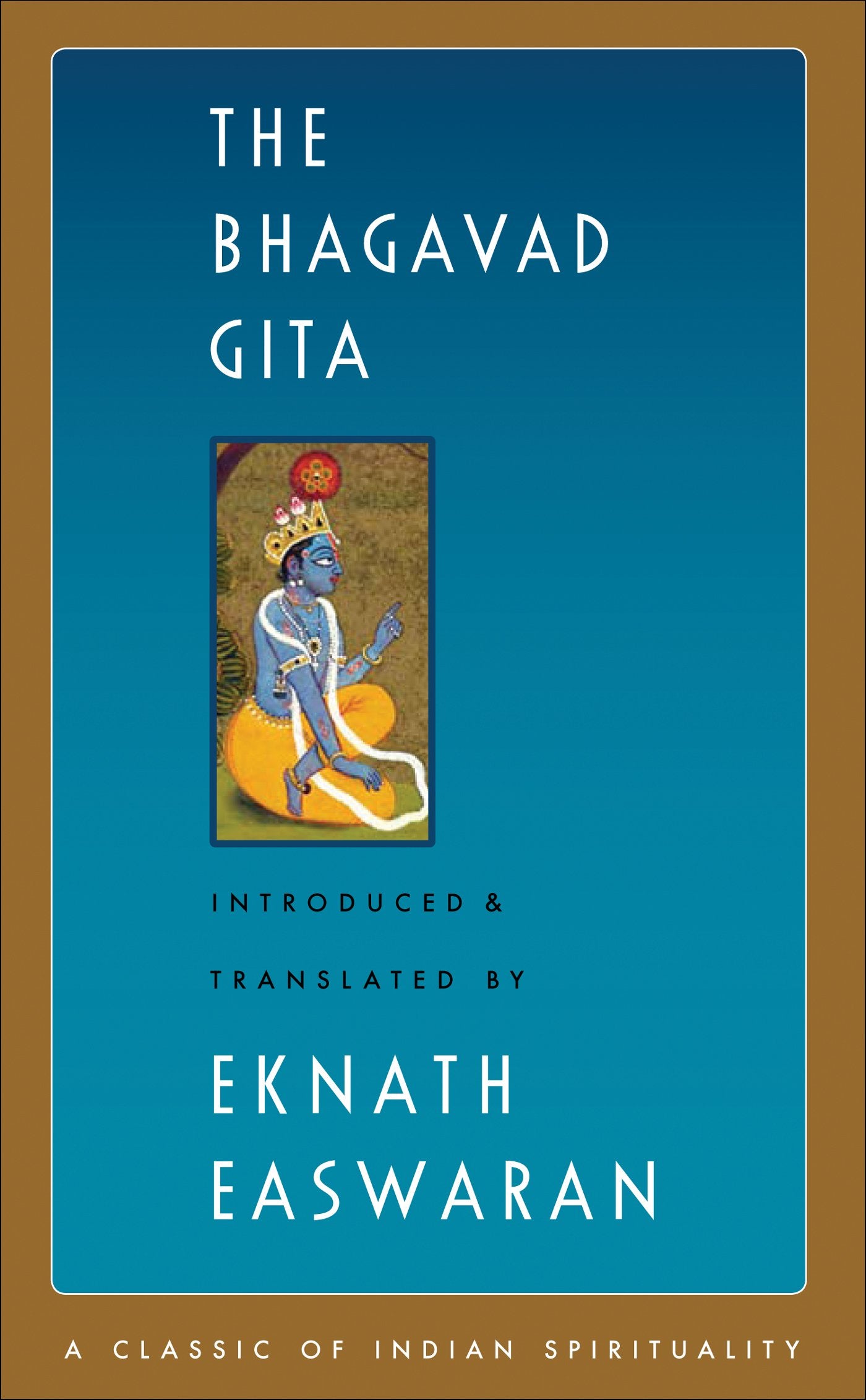The Bhagavad Gita (Easwaran's Classics of Indian Spirituality, 1) by Eknath Easwaran