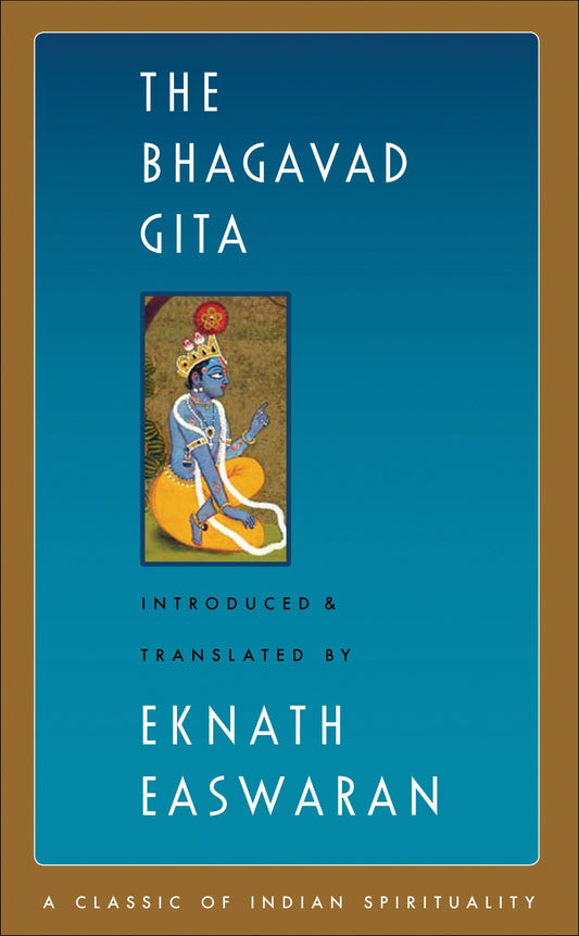The Bhagavad Gita (Easwaran's Classics of Indian Spirituality, 1) by Eknath Easwaran
