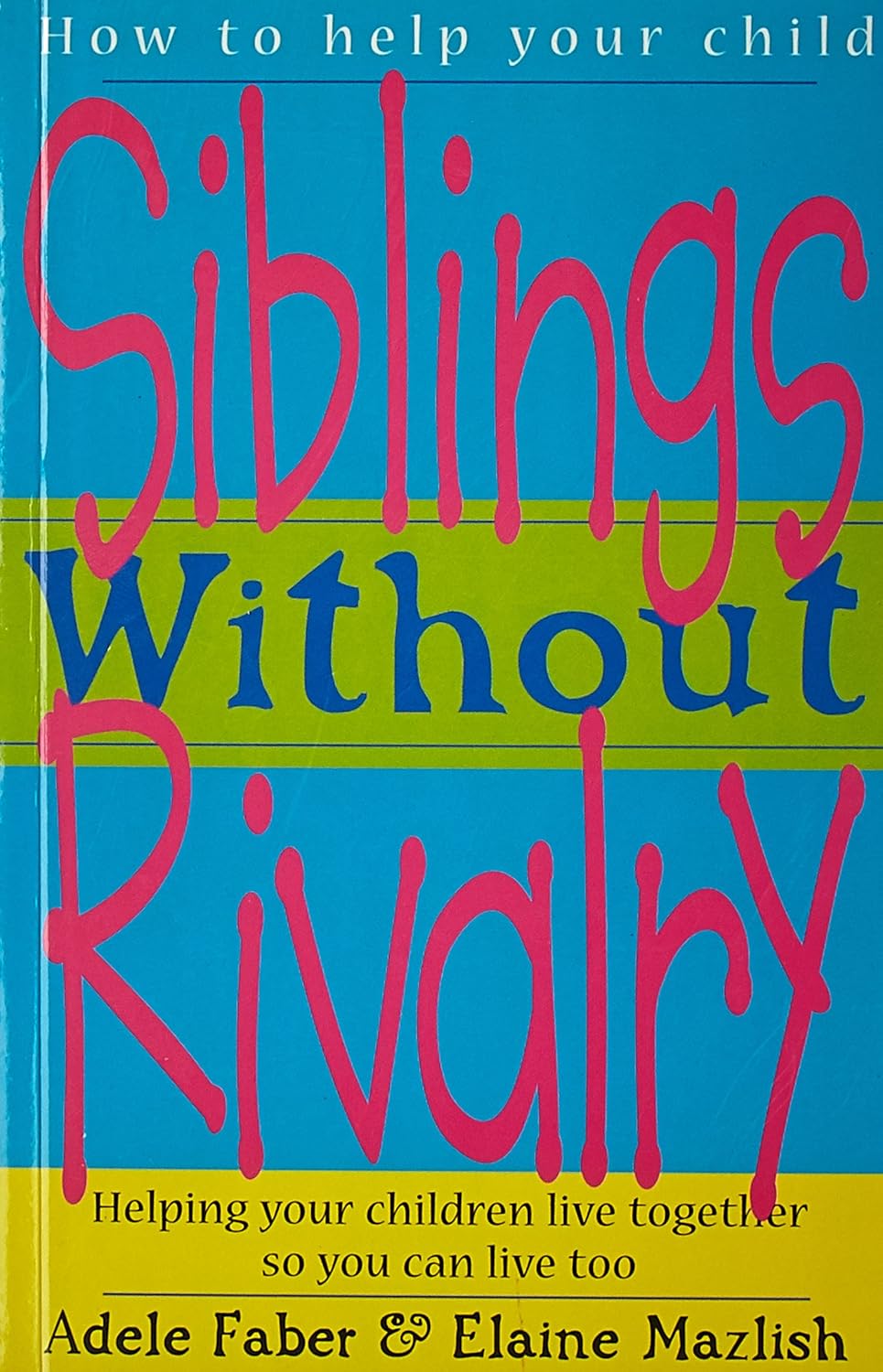 Sibling Without Rivalry by Faber & Mazlish