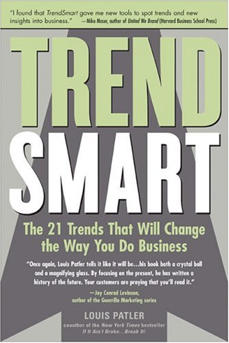 TrendSmart: The 21 Trends That Will Change the Way You Do Business by Louis Patler