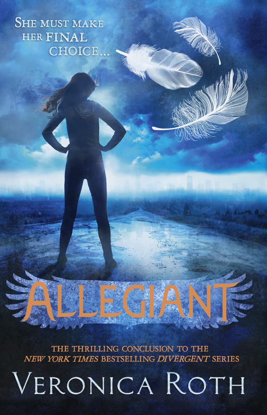 ALLEGIANT: SHE MUST MAKE HER FINAL CHOICE by Veronica Roth
