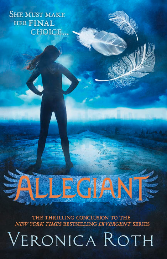ALLEGIANT: SHE MUST MAKE HER FINAL CHOICE by Veronica Roth