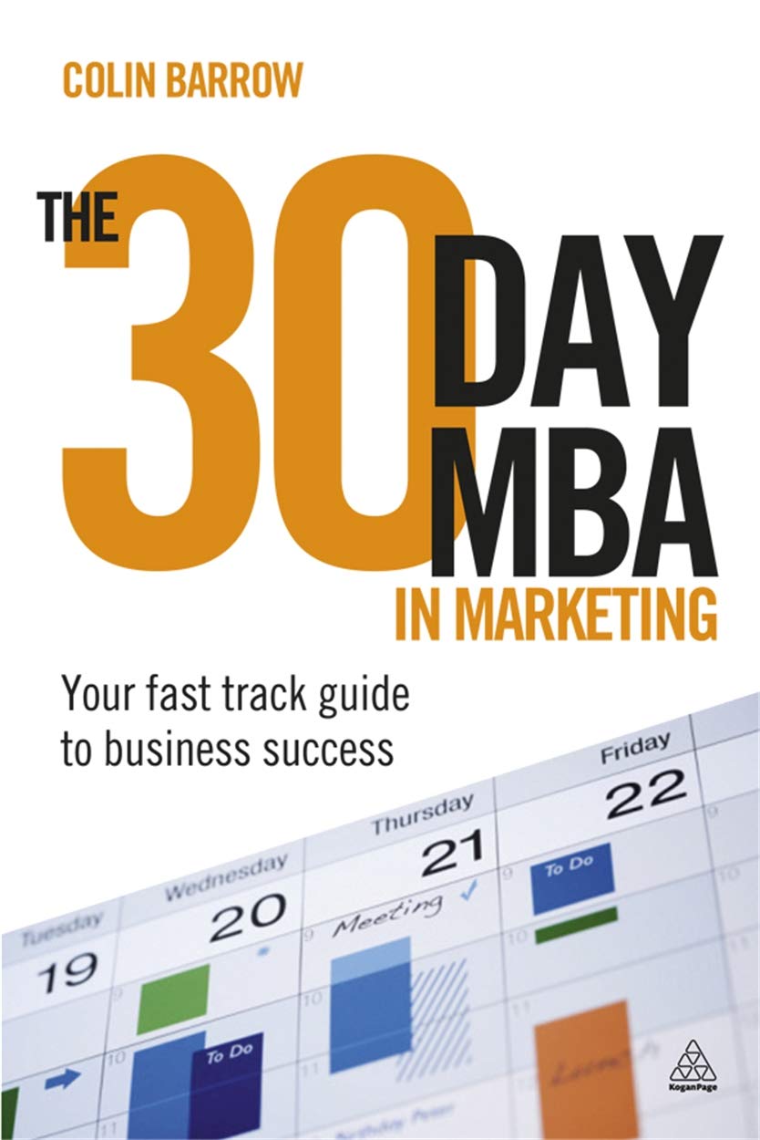 The 30 Day MBA in Marketing: Your Fast Track Guide to Business Success