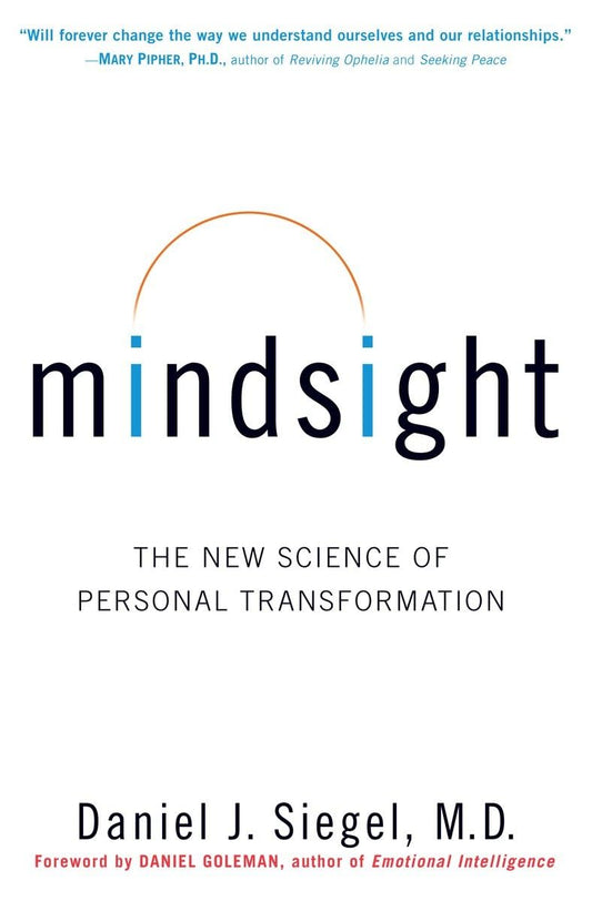 Mindsight: The New Science of Personal Transformation by Daniel J. Siegel
