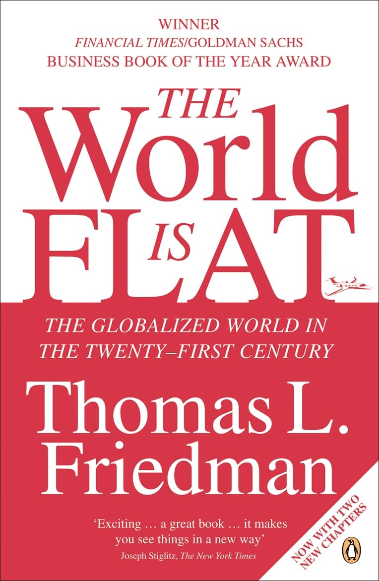 The World Is Flat: The Globalized World in the Twenty-first Century by Thomas Friedman