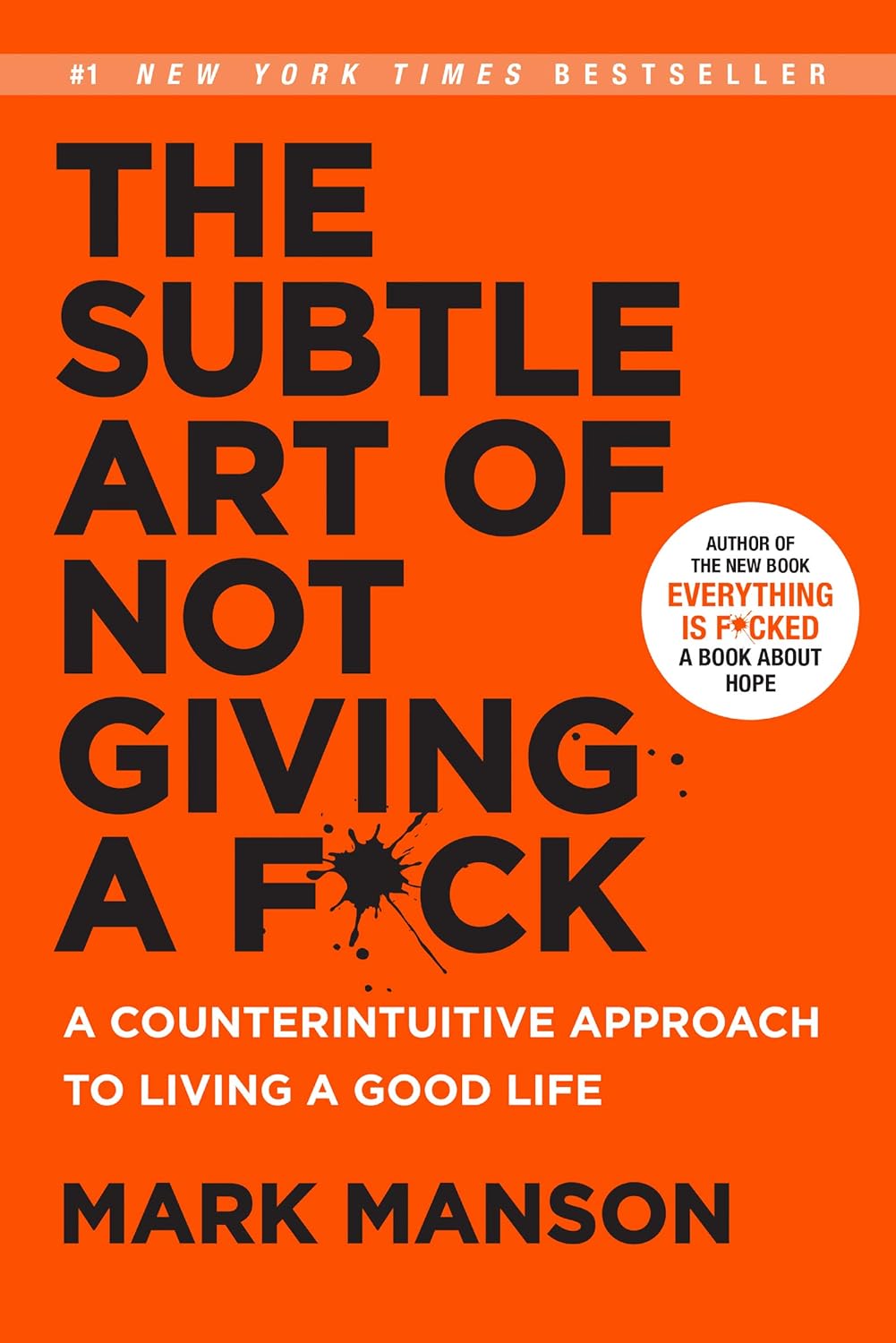 The Subtle Art of Not Giving a F: A Counterintuitive Approach to Living a Good Life