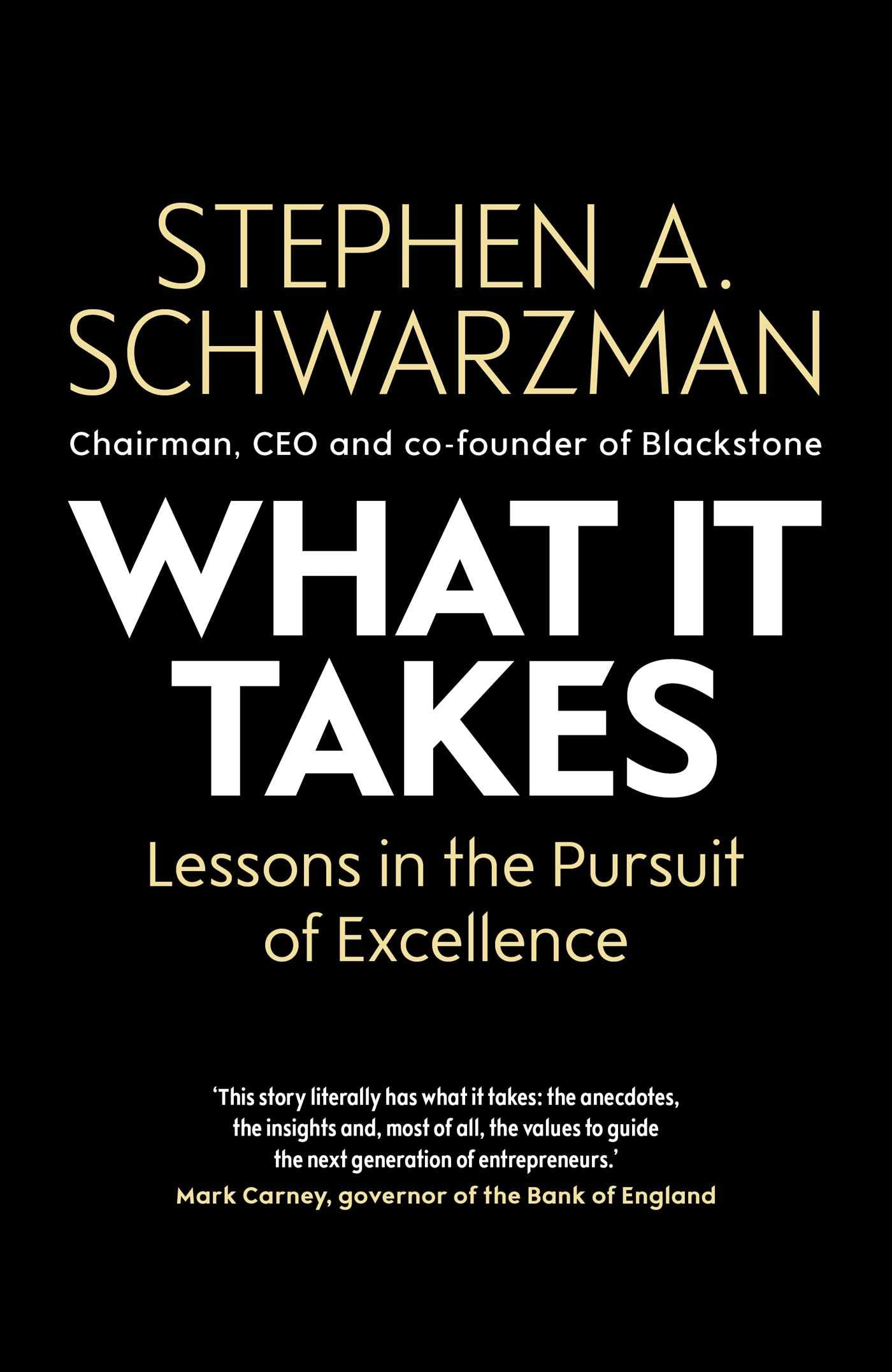 What It Takes: Lessons in the Pursuit of Excellence by Stephen A. Schwarzman