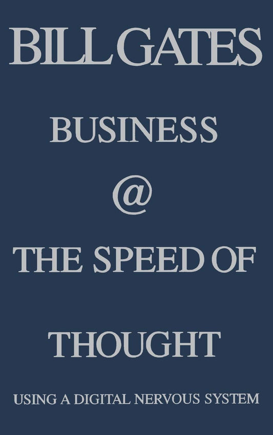 Business @ the Speed of Thought: Succeeding in the Digital Economy by Bill Gates