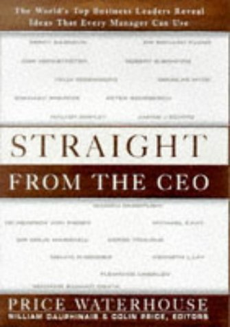 Straight from the Ceo: The World's Top Business Leaders Reveal Ideas That Every Manager Can Use by William Dauphinais