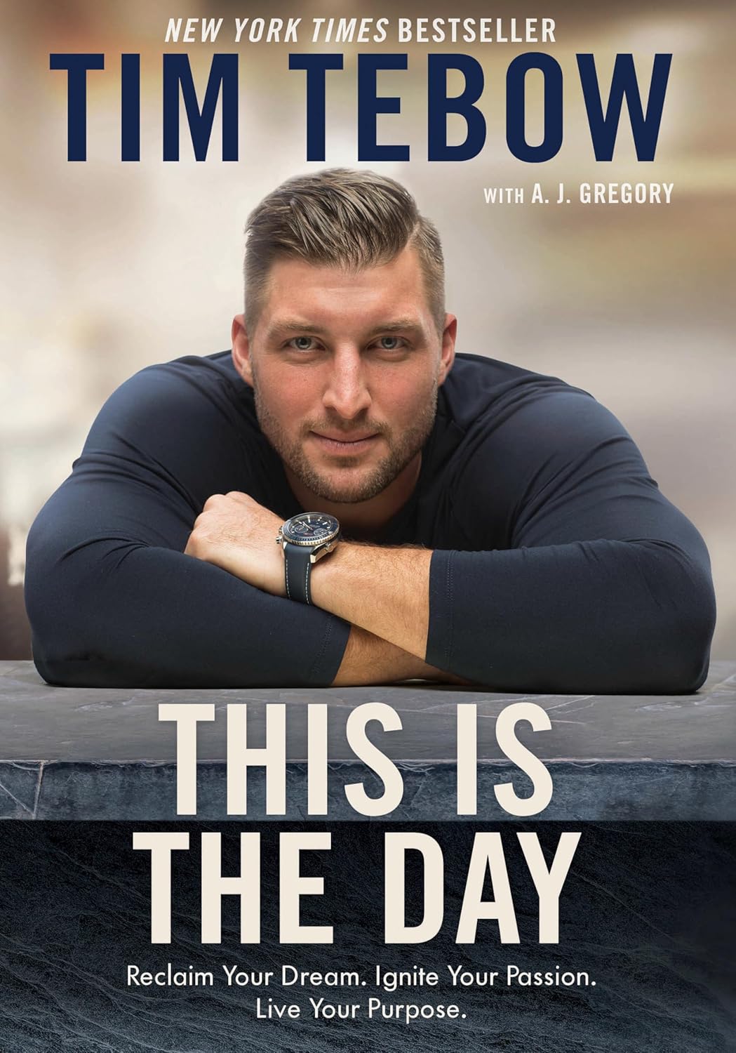 This Is the Day: Reclaim Your Dream. Ignite Your Passion. Live Your Purpose. by Tebow Tim