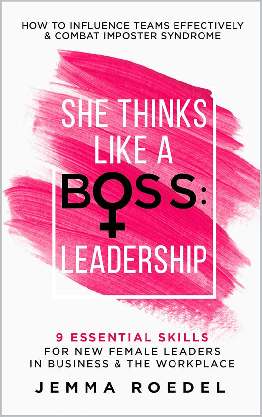 She Thinks Like a Boss : Leadership: 9 Essential Skills for New Female Leaders in Business and the Workplace