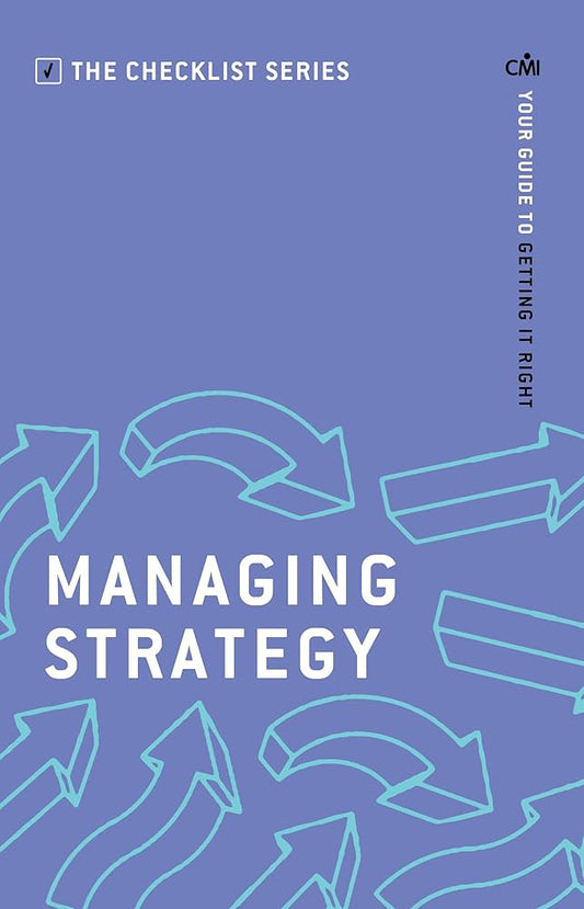Managing Strategy (Checklist Series: Step by Step Guides to Getting It Right) by Cmi Books