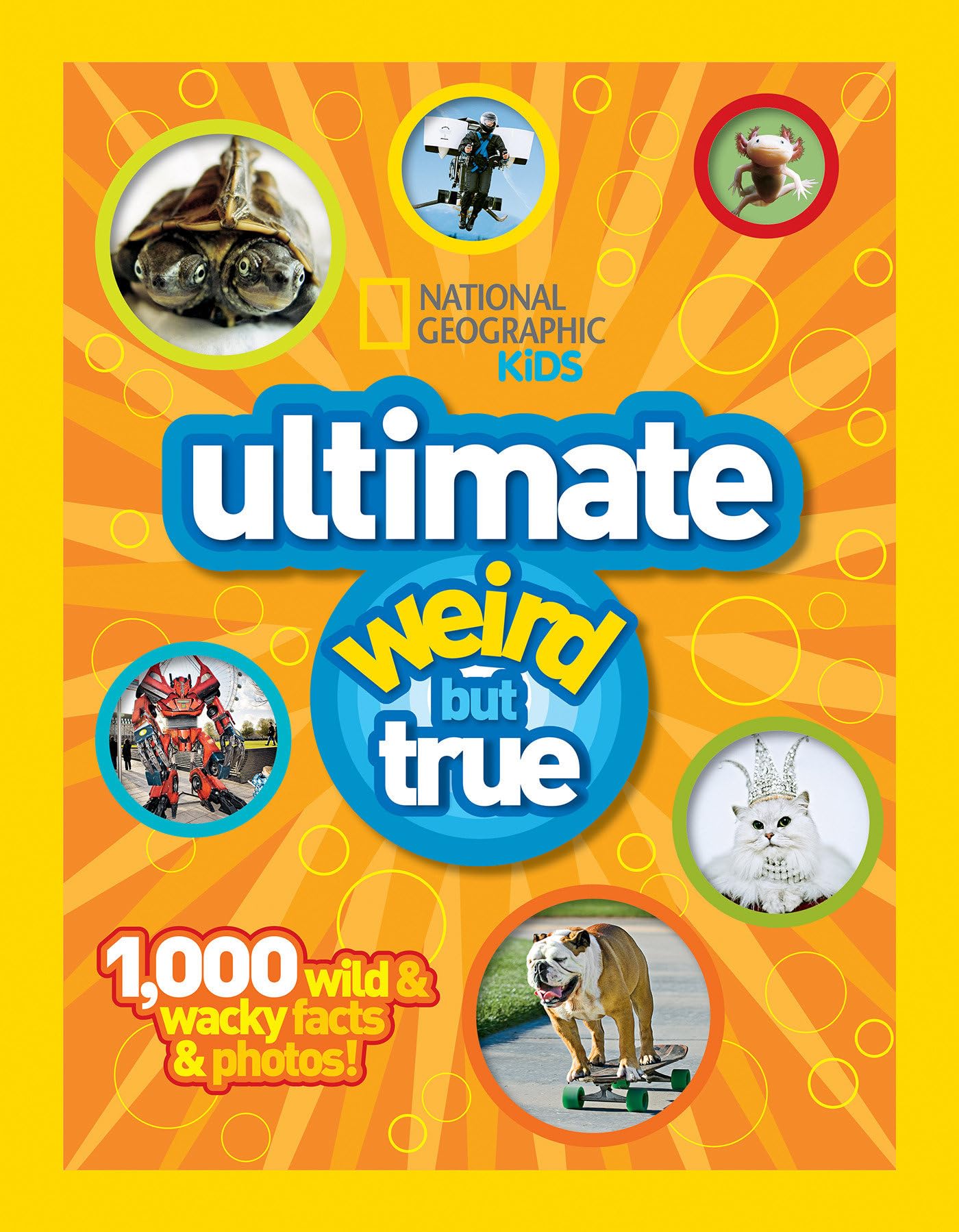 National Geographic Kids: Ultimate Weird but True - 1,000 Wild & Wacky Facts and Photos by National Geographic