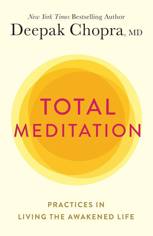 Total Meditation: Practices in Living the Awakened Life by Chopra M.D. Deepak