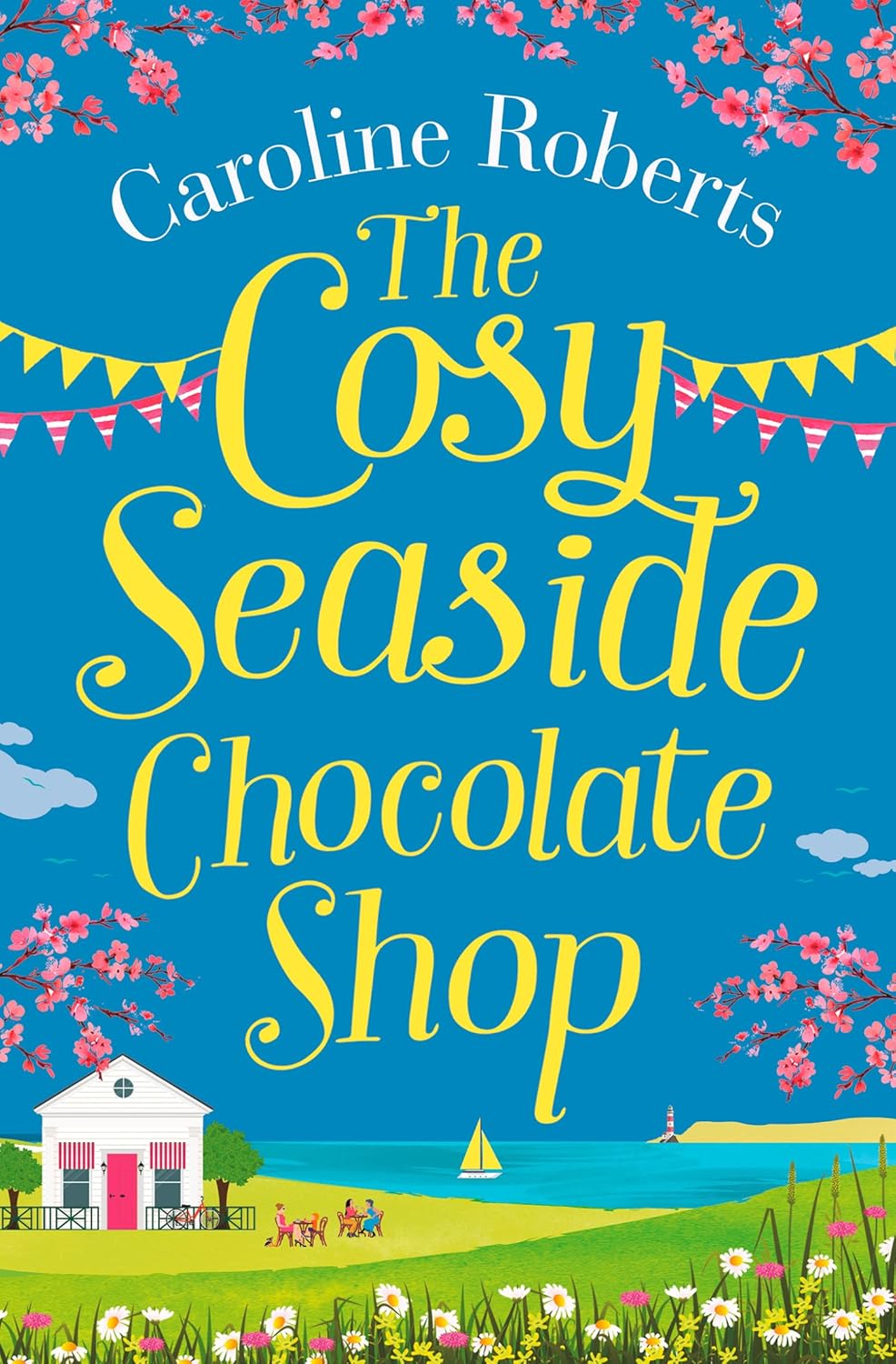 The Cosy Seaside Chocolate Shop: The perfect heartwarming summer escape from the Kindle bestselling author (Cosy Teashop) by Caroline Roberts