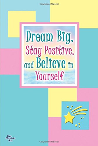 Dream Big, Stay Positive, and Believe in Yourself by Patricia Wayant