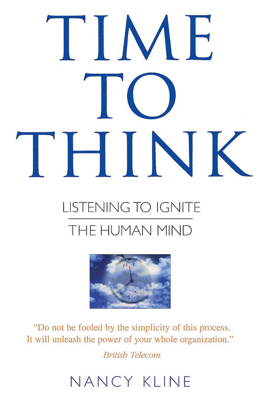 Time to Think: Listening to Ignite the Human Mind by Nancy Kline