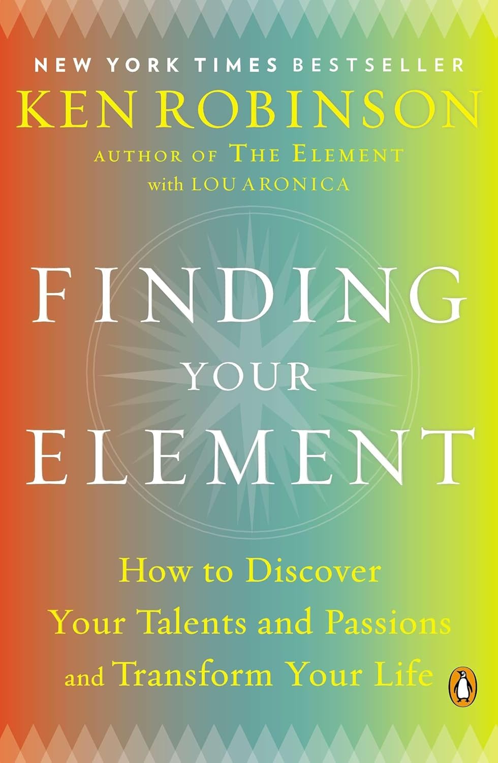 Finding Your Element: How to Discover Your Talents and Passions and Transform Your Life by Ken Robinson