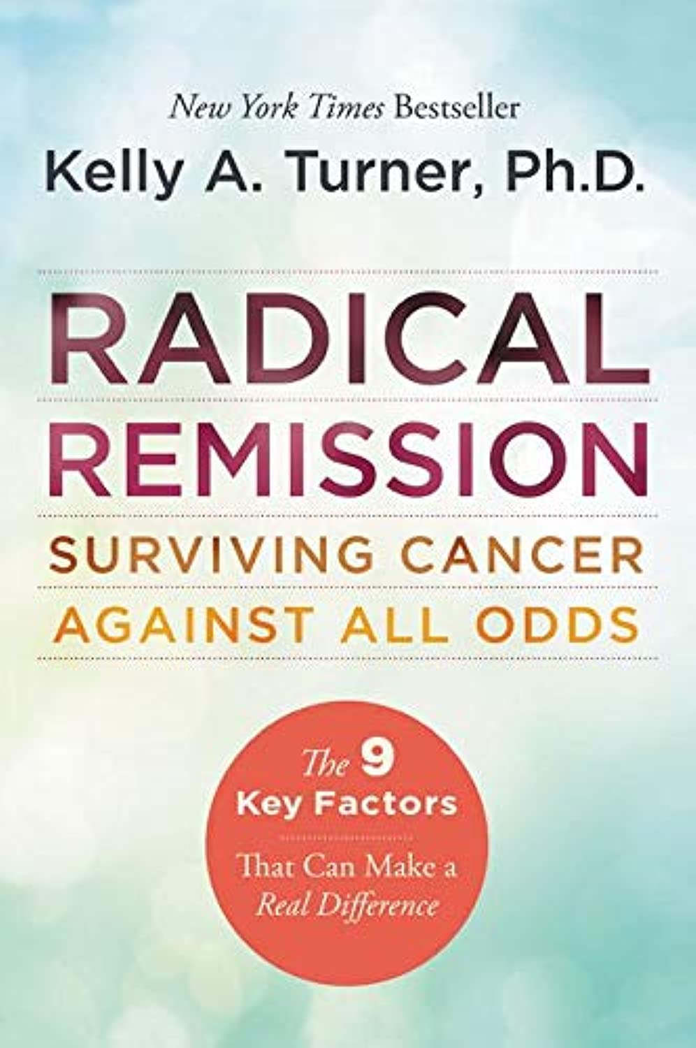 Radical Remission: Surviving Cancer Against All Odds by Kelly A. Turner