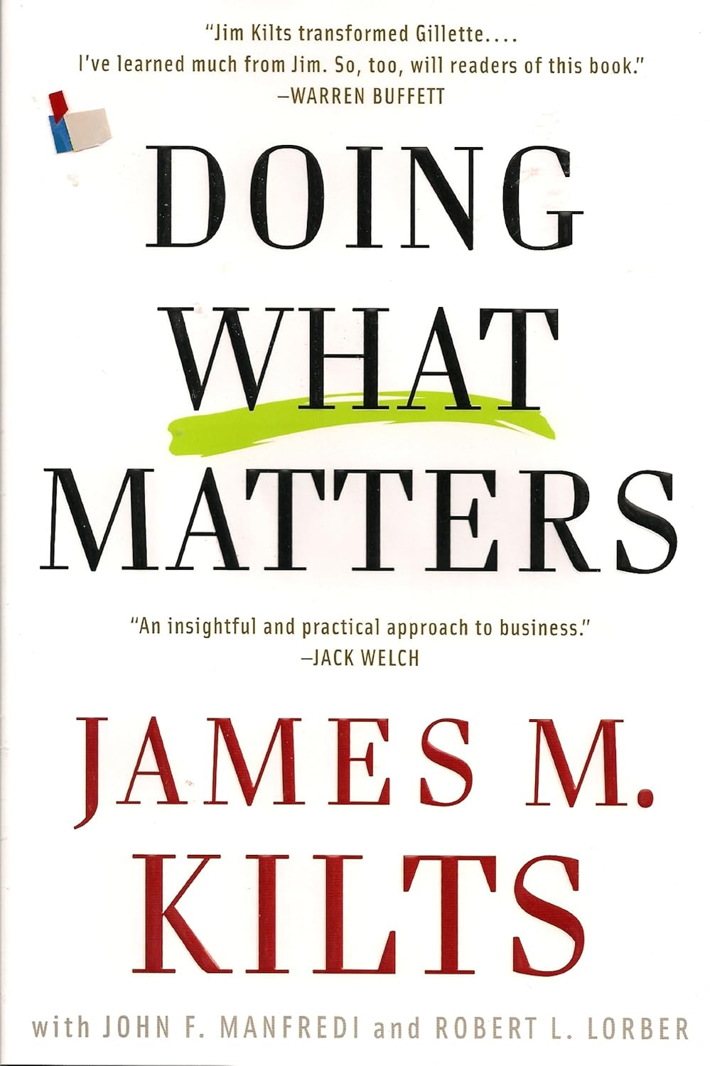 Doing What Matters: How to Get Results That Make a Difference - The Revolutionary Old-School Approach by James M. Kilts