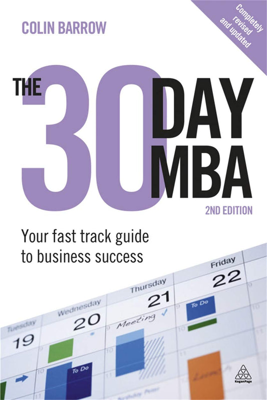 The 30 Day MBA: Your Fast Track Guide to Business Success by Colin Barrow