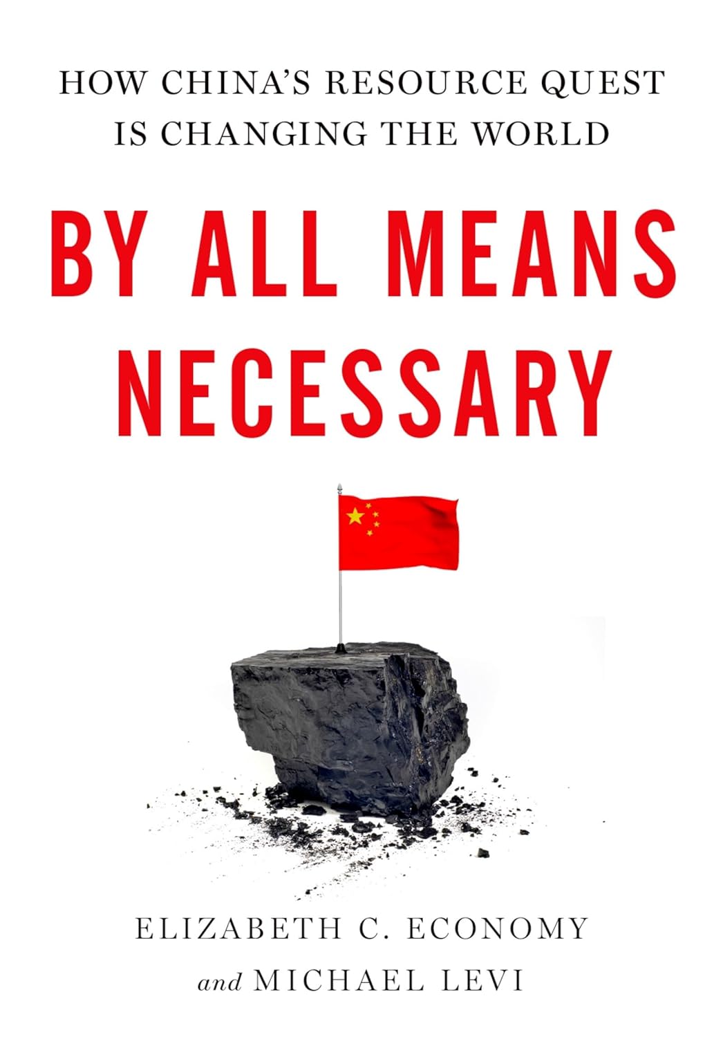 By All Means Necessary: How China's Resource Quest is Changing the World by Economy Elizabeth