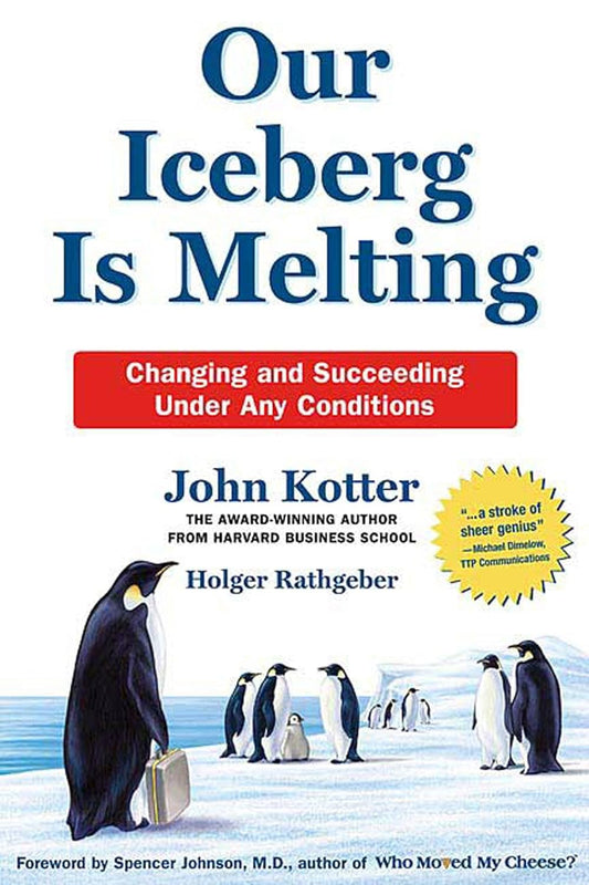 Our Iceberg Is Melting by John Kotter | Holger Rathgeber | Spenser Johnson