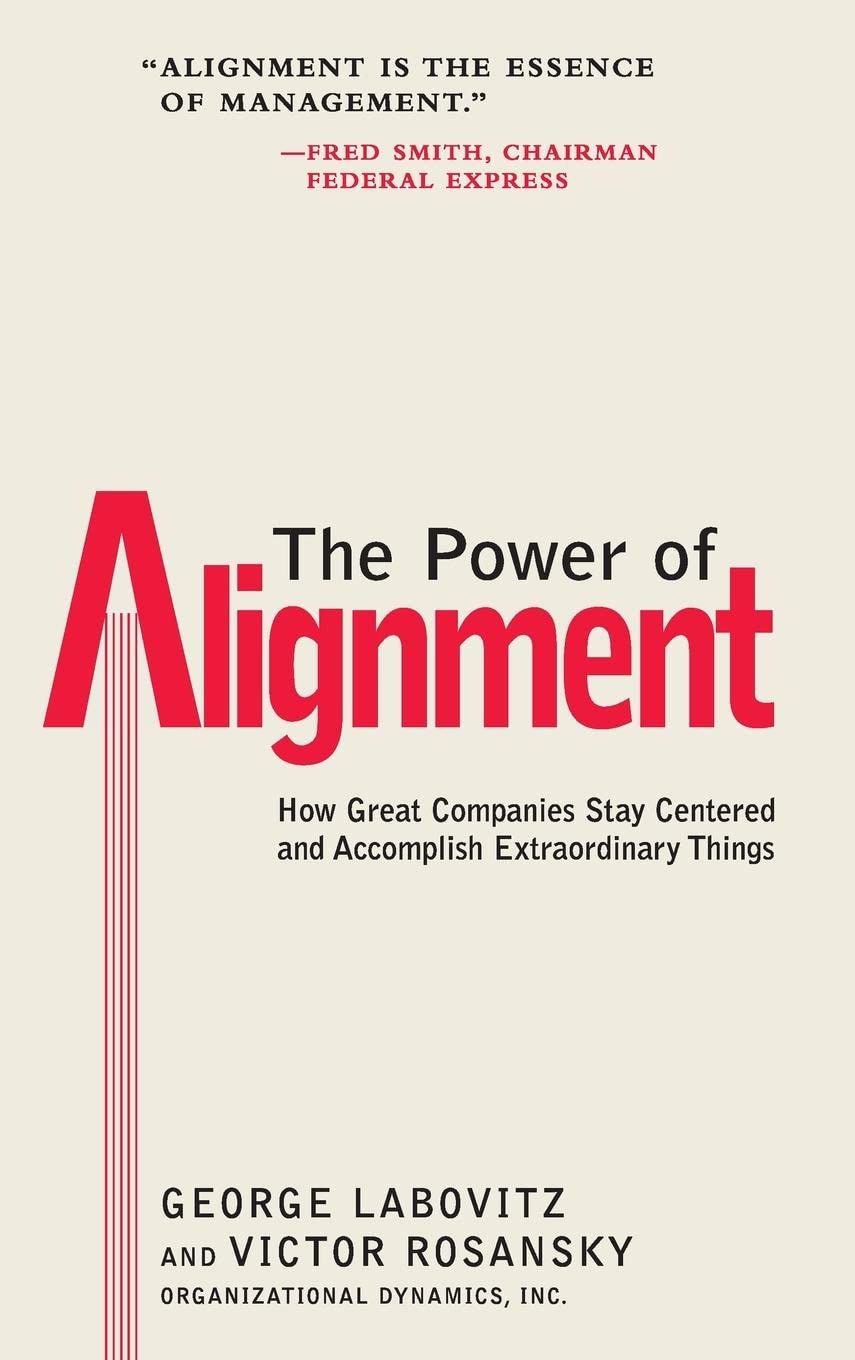 The Power of Alignment: How Great Companies Stay Centered and Accomplish Extraordinary Things by George Labovitz | Victor Rosansky