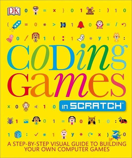Coding Games in Scratch: A Step-by-Step Visual Guide to Building Your Own Computer Games (Computer Coding for Kids) by Woodcock Jon