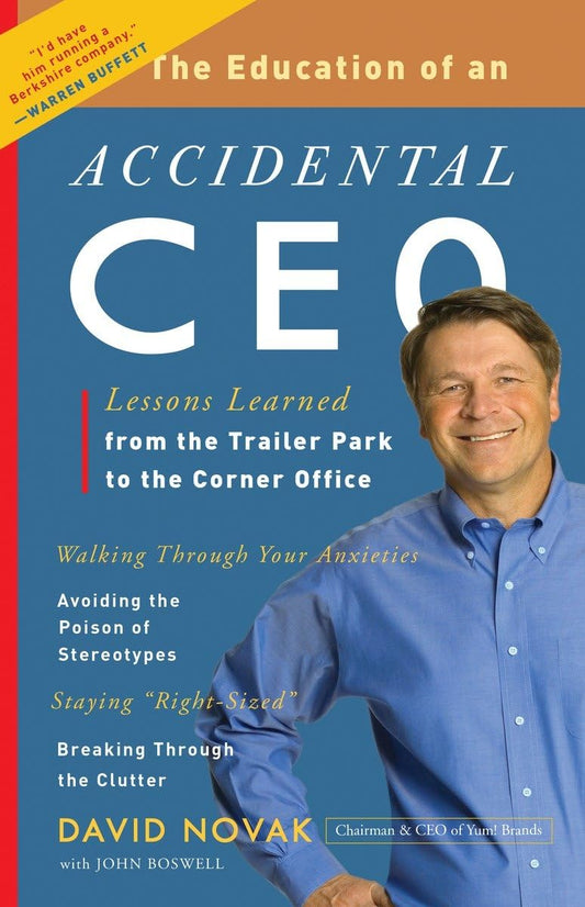 The Education of an Accidental CEO: Lessons Learned from the Trailer Park to the Corner Office by Prof. David Novak