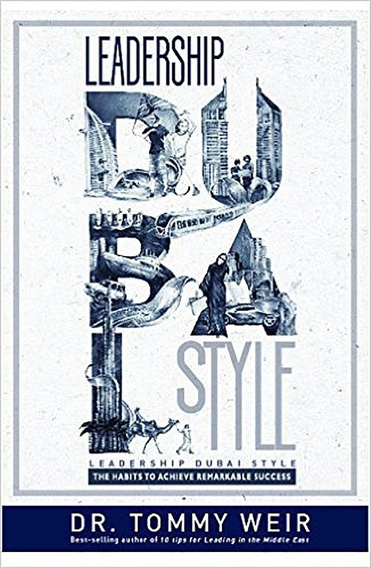 Leadership Dubai Style: The Habits to Achieve Remarkable Success by Dr. Tommy Weir