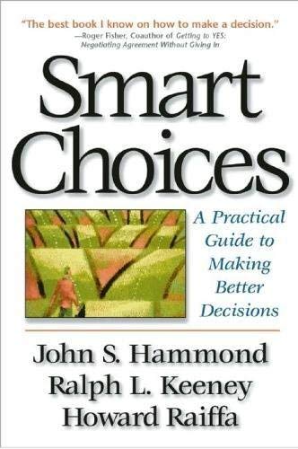 Smart Choices: A Practical Guide to Making Better Decisions by John S. Hammond | Ralph L. Keeney | Howard Raiffa