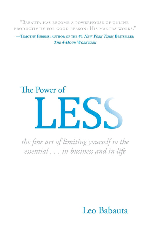 The Power of Less: The Fine Art of Limiting Yourself to the Essential...in Business and in Life by Leo Babauta