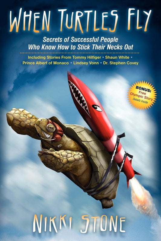 When Turtles Fly: Secrets of Successful People Who Know How To Stick Their Necks Out by Nikki Stone