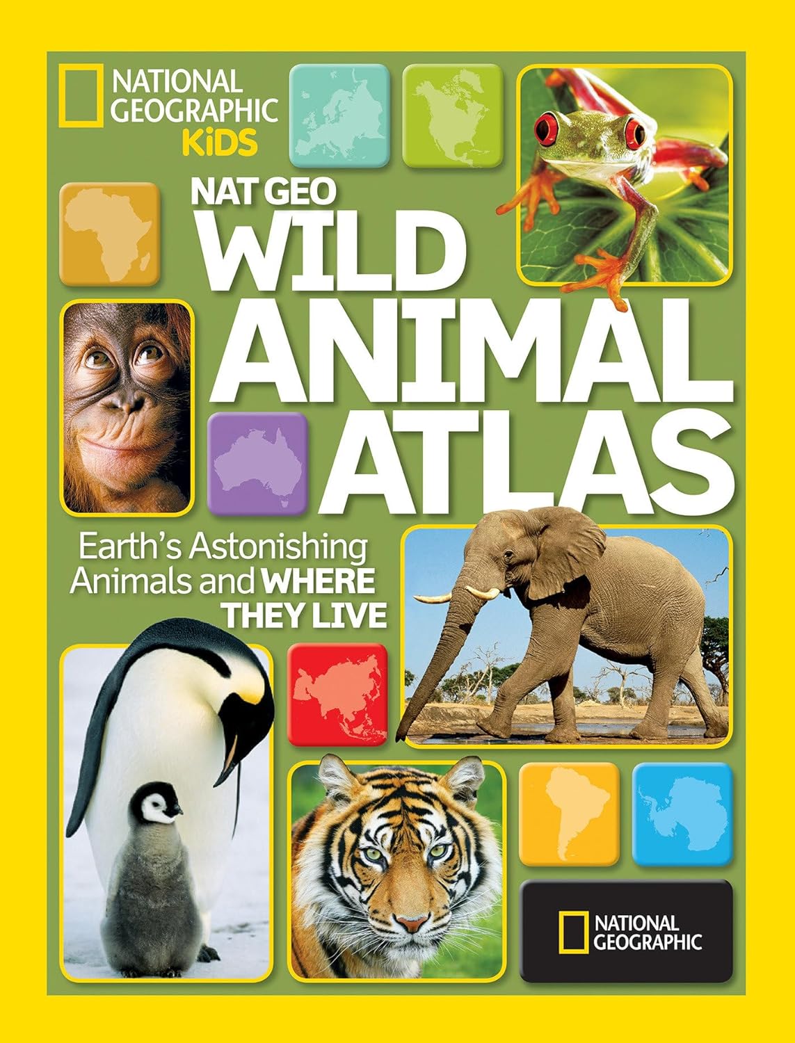 National Geographic Wild Animal Atlas: Earth's Astonishing Animals and Where They Live (National Geographic Kids) by National Geographic Society | National Geographic