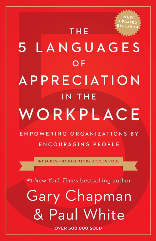 The 5 Languages of Appreciation in the Workplace: Empowering Organizations by Encouraging People by Gary Chapman