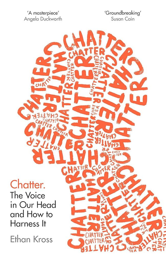 Chatter: The Voice in Our Head and How to Harness It by Ethan Kross