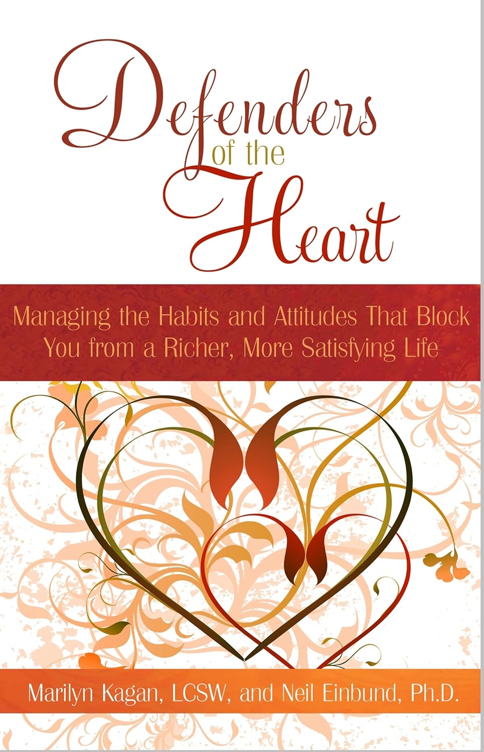 Defenders of the Heart: Managing the Habits and Attitudes That Block You from a Richer, More Satisfying Life by Marilyn Kagan | Neil Einbund