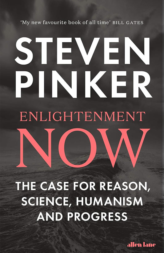 Enlightenment Now: The Case for Reason, Science, Humanism, and Progress by Steven Pinker